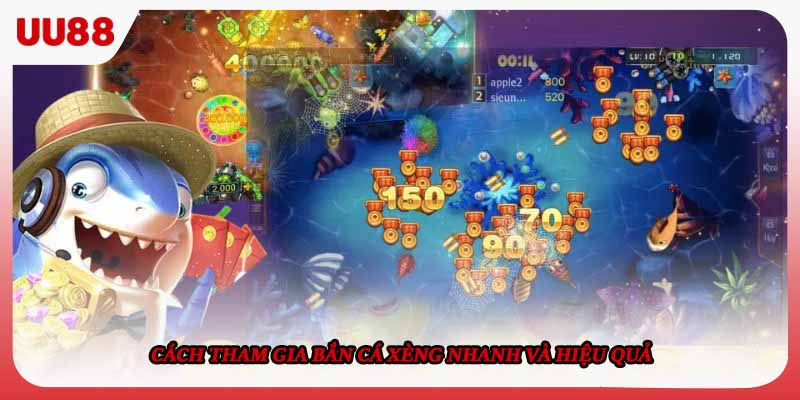 Cách tham gia bắn cá xèng nhanh và hiệu quả