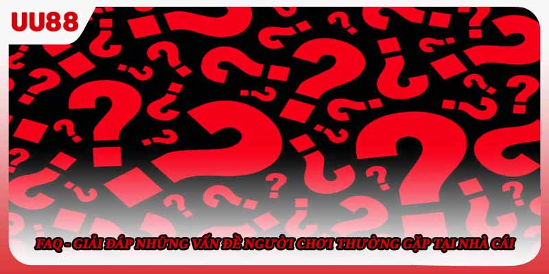 FAQ - Giải đáp những vấn đề người chơi thường gặp tại nhà cái 
