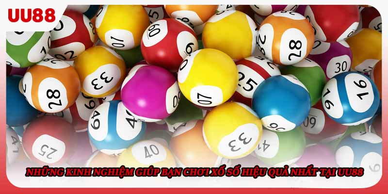 Những kinh nghiệm giúp bạn chơi xố số hiệu quả nhất tại UU88