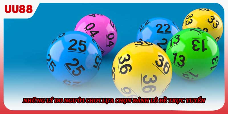Những lý do người chơi lựa chọn đánh lô đề trực tuyến