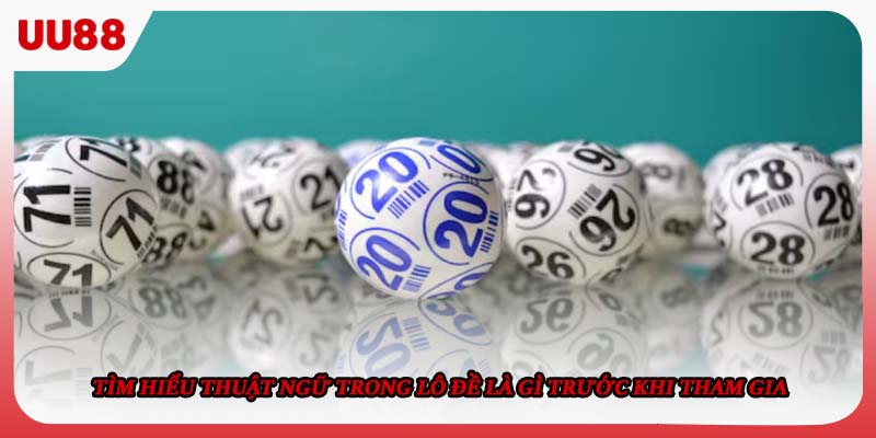 Tìm hiểu thuật ngữ trong lô đề là gì trước khi tham gia 